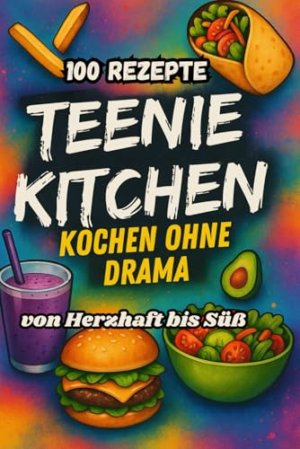 Teenie Kitchen: Kochen ohne Drama - 100 Rezepte – von Herzhaft bis Süß Teenie Kitchen: Kochen ohne Drama - 100 Rezepte – von Herzhaft bis Süß von Independently published