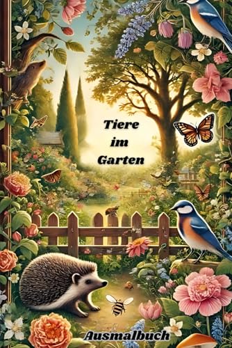 Tiere im Garten - Ausmalbuch Tiere im Garten - Ausmalbuch von Independently published