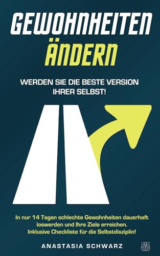 GEWOHNHEITEN ÄNDERN - Werden Sie die beste Version Ihrer selbst: In nur 14 Tagen schlechte Gewohnheiten dauerhaft loswerden und Ihre Ziele erreichen. Inklusive Checkliste für die Selbstdisziplin! GEWOHNHEITEN ÄNDERN - Werden Sie die beste Version Ihrer selbst: In nur 14 Tagen schlechte Gewohnheiten dauerhaft loswerden und Ihre Ziele erreichen. Inklusive Checkliste für die Selbstdisziplin! von Sinaveria Verlag
