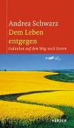 Dem Leben entgegen: Gedanken auf dem Weg nach Ostern Dem Leben entgegen: Gedanken auf dem Weg nach Ostern
