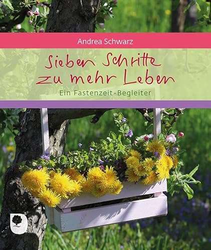 Sieben Schritte zu mehr Leben: Ein Fastenzeit-Begleiter (Eschbacher Geschenkheft)