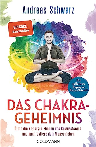 Das Chakra-Geheimnis: Öffne die 7 Energie-Ebenen des Bewusstseins und manifestiere dein Wunschleben - Mit exklusivem Zugang zu Bonus-Material von Goldmann