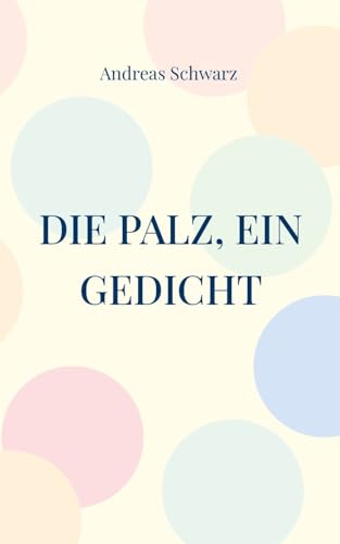 Die Palz, ein Gedicht: Geschichte in pälzer Mundart von BoD – Books on Demand