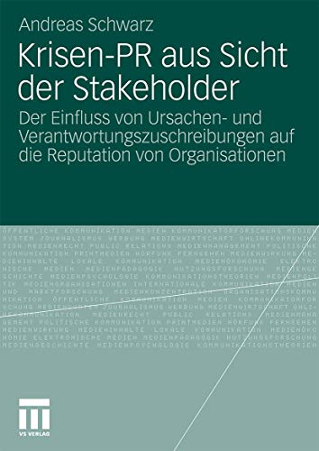 Krisen-PR aus Sicht der Stakeholder: Der Einfluss von Ursachen- und Verantwortungszuschreibungen auf die Reputation von Organisationen (Organisationskommunikation)
