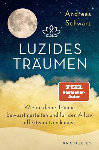 Luzides Träumen: Wie du deine Träume bewusst gestalten und für den Alltag effektiv nutzen kannst | Mit Klartraum-Anleitung von Knaur MensSana TB