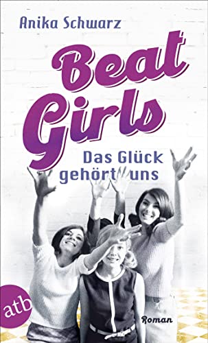 Beat Girls – Das Glück gehört uns: Roman (Die Monaco Birds, Band 2) von Aufbau Taschenbuch