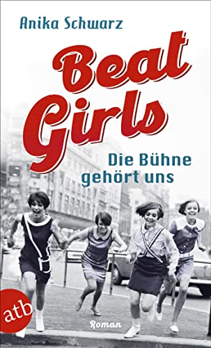 Beat Girls – Die Bühne gehört uns: Roman (Die Monaco Birds) von Aufbau TB