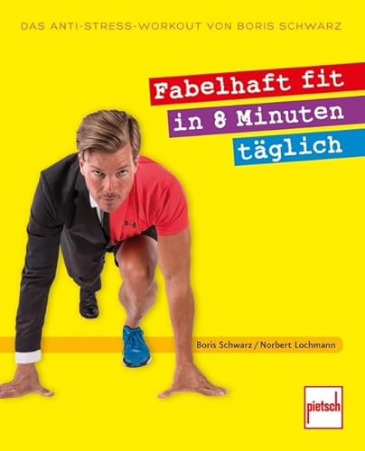 Fabelhaft fit in 8 Minuten täglich: Das Anti-Stress-Workout von Boris Schwarz von Pietsch