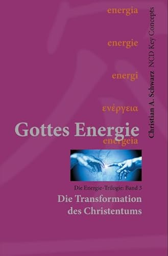 Gottes Energie Band 3: Die Transformation des Christentums (NCD Key Concepts)
