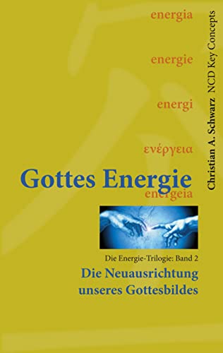 Gottes Energie: Die Neuausrichtung unseres Gottesbildes (NCD Key Concepts) von NCD Media