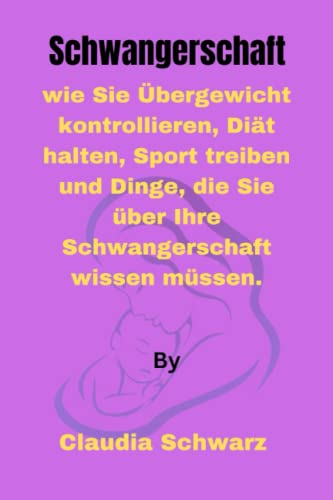 Schwangerschaft: wie Sie Übergewicht kontrollieren, Diät halten, Sport treiben und Dinge, die Sie über Ihre Schwangerschaft wissen müssen.