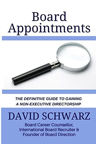 Board Appointments: The Definitive Guide to Gaining a Non-Executive Directorship