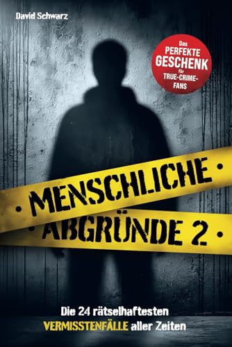 Menschliche Abgründe 2: Die 24 rätselhaftesten Vermisstenfälle aller Zeiten. Das perfekte Geschenk für True Crime Fans! von ATR Verlag