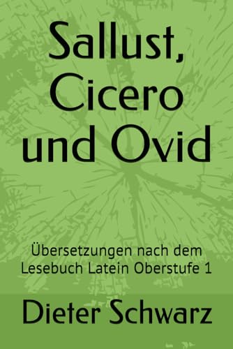 Sallust, Cicero und Ovid: Übersetzungen nach dem Lesebuch Latein Oberstufe 1 von Independently published