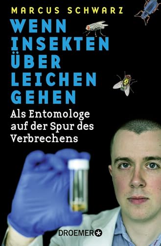 Wenn Insekten über Leichen gehen: Als Entomologe auf der Spur des Verbrechens von Droemer TB