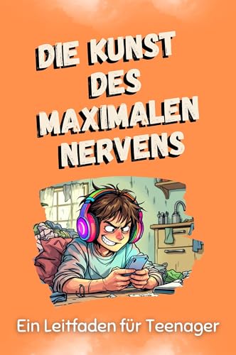 Die Kunst des maximalen Nervens - Das perfekte Geschenk für Weihnachten und Geburtstag für Männer, Frauen und Teenager: Ein Leitfaden für Teenager von FlipFlop