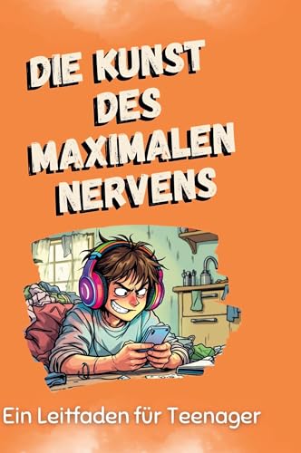Die Kunst des maximalen Nervens: Ein Leitfaden für Teenager von FlipFlop