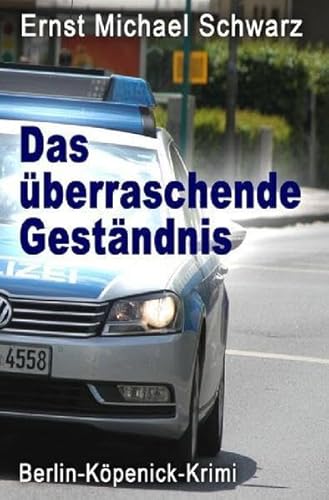 Das überraschende Geständnis: Ein Köpenick Krimi