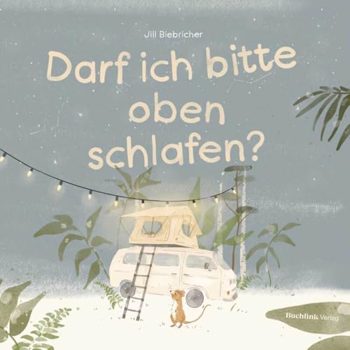 Dachzelt Camping Einschlafbuch: Darf ich bitte oben schlafen? | inkl. kleinem Set Leuchsterne | Kinderbuch ab 1 | Einschlafgeschichte | Gute-Nacht-Buch | Gute-Nacht-Geschichte | Pappbilderbuch von Buchfink Verlag