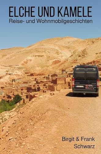 Elche und Kamele: Reise- und Wohnmobilgeschichten Elche und Kamele: Reise- und Wohnmobilgeschichten