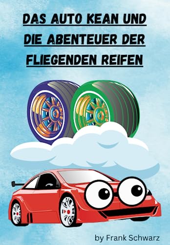 Kinderbuch Das Auto Kean und die Abenteuer der fliegenden Reifen