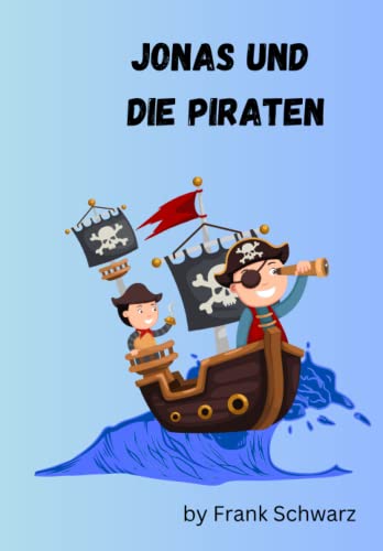 Kinderbuch Jonas und die Piraten: Eine Reise zu fernen Ländern mit Bildern von Independently published