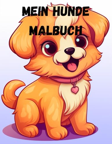 Mein Hunde Welpen Malbuch: Tolle Hundemotive zum Ausmalen für Kinder ab 2 Jahren: 25 süße, niedliche Hunde Mein Hunde Welpen Malbuch: Tolle Hundemotive zum Ausmalen für Kinder ab 2 Jahren: 25 süße, niedliche Hunde
