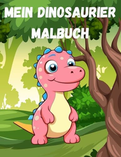 Mein erstes Dinosaurier Malbuch: Süße Dinos für kleine Künstler: 25 niedliche Dino Motive für Kinder ab 2 Jahren Mein erstes Dinosaurier Malbuch: Süße Dinos für kleine Künstler: 25 niedliche Dino Motive für Kinder ab 2 Jahren von Independently published