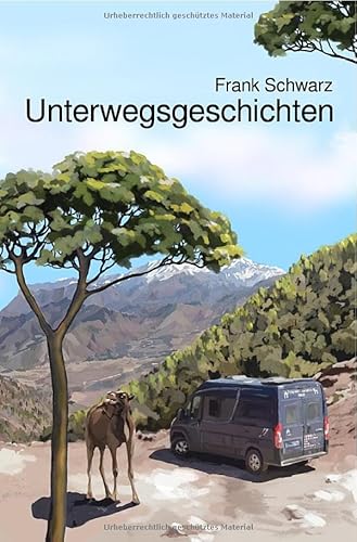 Unterwegsgeschichten: Erzählungen von Ländern und Leuten Unterwegsgeschichten: Erzählungen von Ländern und Leuten