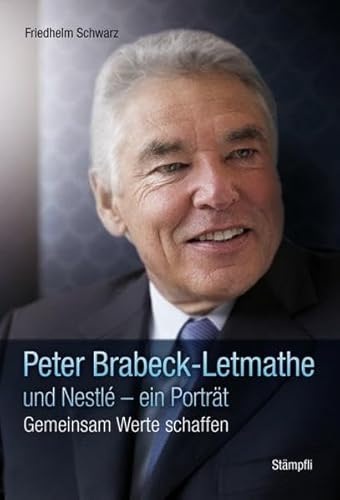 Peter Brabeck-Letmathe und Nestlé - ein Porträt. Gemeinsam Werte schaffen