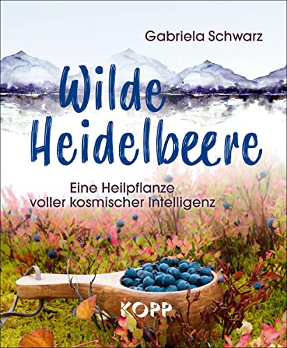 Wilde Heidelbeere: Eine Heilpflanze voller kosmischer Intelligenz