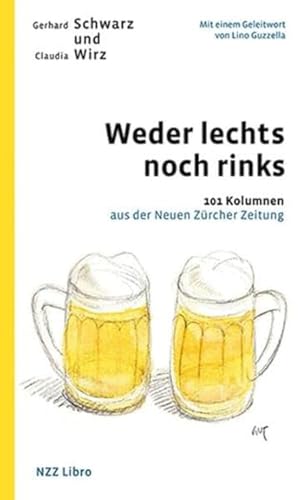 Weder lechts noch rinks: 101 Kolumnen aus der Neuen Zürcher Zeitung von NZZ Libro ein Imprint der Schwabe Verlagsgruppe AG