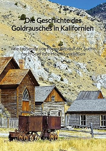 Die Geschichte des Goldrausches in Kalifornien - Wie tausende von Menschen auf der Suche nach Gold ihre Heimat verließen von tredition