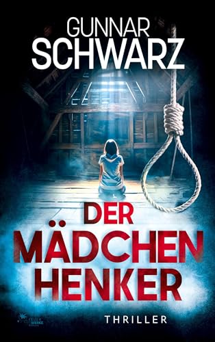 Der Mädchenhenker (Thriller) von FeuerWerke Verlag