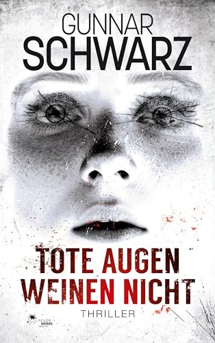 Tote Augen weinen nicht (Thriller) von FeuerWerke Verlag