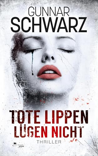 Tote Lippen lügen nicht (Thriller) von FeuerWerke Verlag