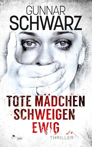 Tote Mädchen schweigen ewig (Thriller) von FeuerWerke Verlag