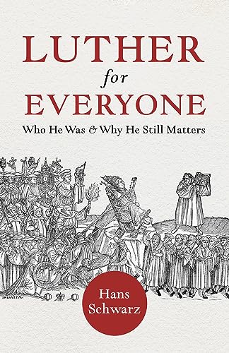 Luther for Everyone: Who He Was & Why He Still Matters