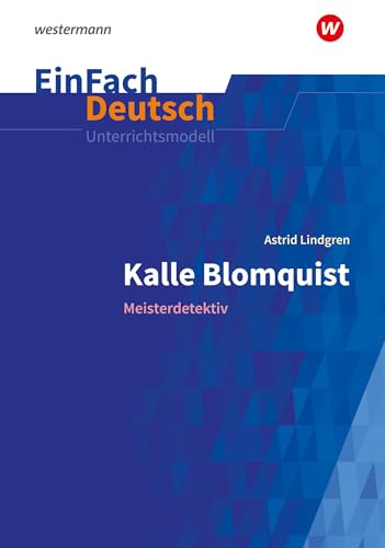 EinFach Deutsch Unterrichtsmodelle: Astrid Lindgren: Kalle Blomquist Meisterdetektiv. Klassen 5 - 6