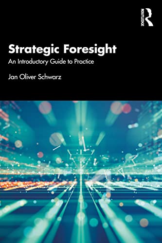 Strategic Foresight: An Introductory Guide to Practice von Routledge