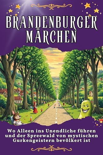 Brandenburger Märchen: Wo Alleen ins Unendliche führen und der Spreewald von mystischen Gurkengeistern bevölkert ist. Genial lustiges Humorbuch - das perfekte Geschenk für Weihnachten und Geburtstag von FlipFlop