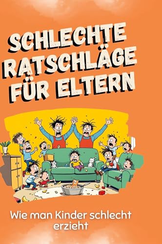 Schlechte Ratschläge für Eltern: Wie man Kinder schlecht erzieht von FlipFlop