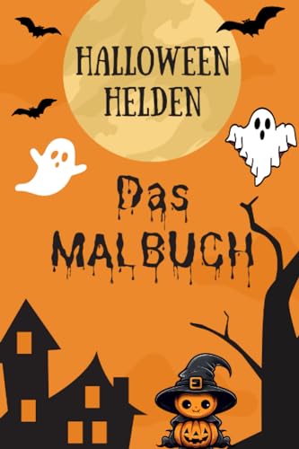 HALLOWEEN HELDEN: DAS MALBUCH ZU DEN KURZGESCHICHTEN - MALBUCH FÜR KINDER ALS HALLOWEEN GESCHENK KINDERBUCH (HALLOWEEN-HELDEN: SAMMLUNG GRUSELIGER GESCHICHTEN FÜR KINDER)