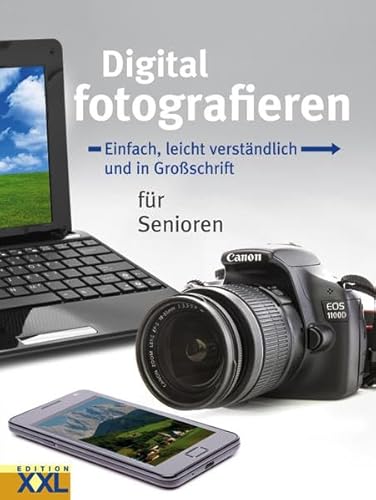Digital fotografieren: Einfach, leicht verständlich und in Großschrift für Senioren Digital fotografieren: Einfach, leicht verständlich und in Großschrift für Senioren