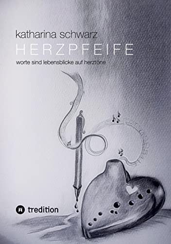 Herzpfeife: Worte sind Lebensblicke auf Herztöne
