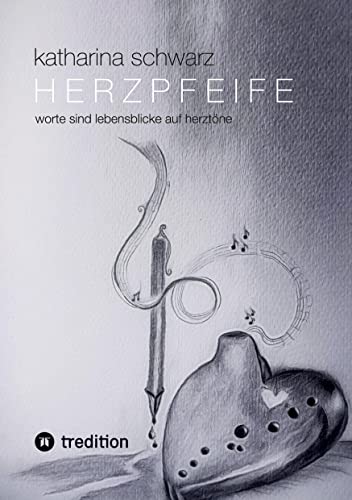Herzpfeife: Worte sind Lebensblicke auf Herztöne von tredition