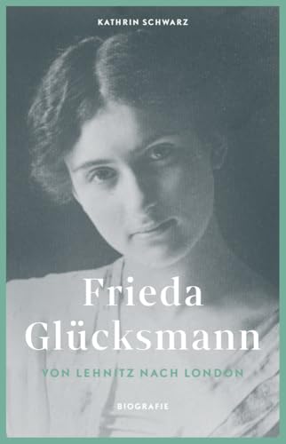 Frieda Glücksmann: Von Lehnitz nach London (Märkische Lebensläufe) von Ammian Verlag