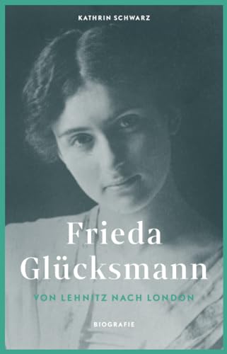 Frieda Glücksmann: Von Lehnitz nach London (Märkische Lebensläufe)