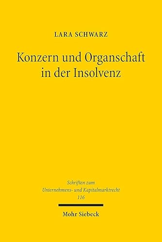 Konzern und Organschaft in der Insolvenz: Zu den Auswirkungen der Insolvenz auf den Fortbestand von Aktienkonzern und Organschaft (Schriften zum Unternehmens- und Kapitalmarktrecht, Band 116) von Mohr Siebeck