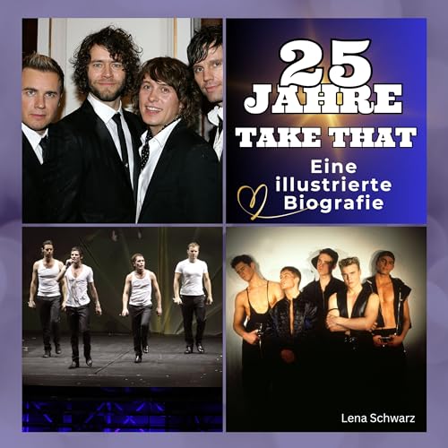 25 Jahre Take That: Die illustrierte Biografie